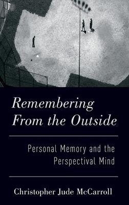 Remembering from the Outside: Personal Memory and the Perspectival Mind