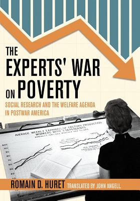 The Experts’ War on Poverty: Social Research and the Welfare Agenda in Postwar America