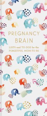 Pregnancy Brain: Lists and To-dos for the Forgetful Mom-to-be