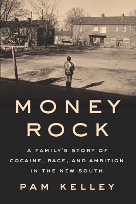 Money Rock: A Family’s Story of Cocaine, Race, and Ambition in the New South