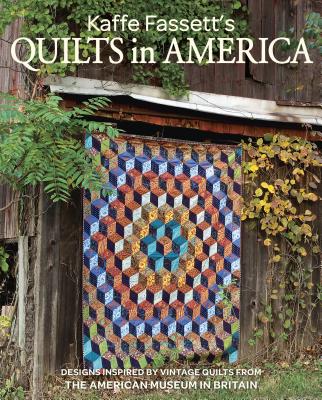 Kaffe Fassett’s Quilts in America: Designs Inspired by Vintage Quilts from the American Museum in Britain