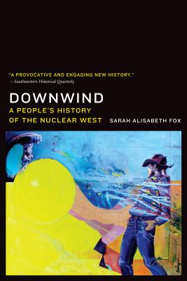 Downwind: A People’s History of the Nuclear West