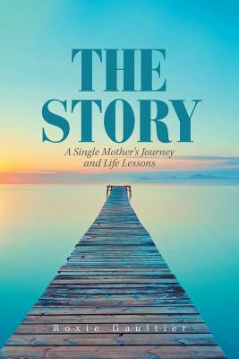 The Story: A Single Mother’s Journey and Life Lessons