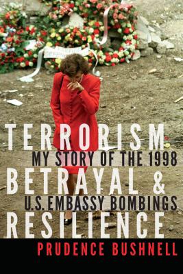 Terrorism, Betrayal & Resilience: My Story of the 1998 U.S. Embassy Bombings