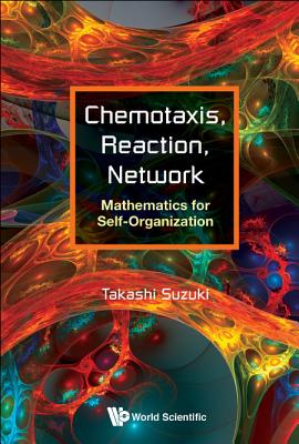 Chemotaxis, Reaction, Network: Mathematics for Self-Organization