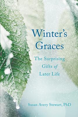 Winter’s Graces: The Surprising Gifts of Later Life