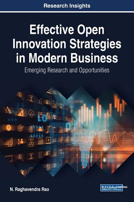 Effective Open Innovation Strategies in Modern Business: Emerging Research and Opportunities