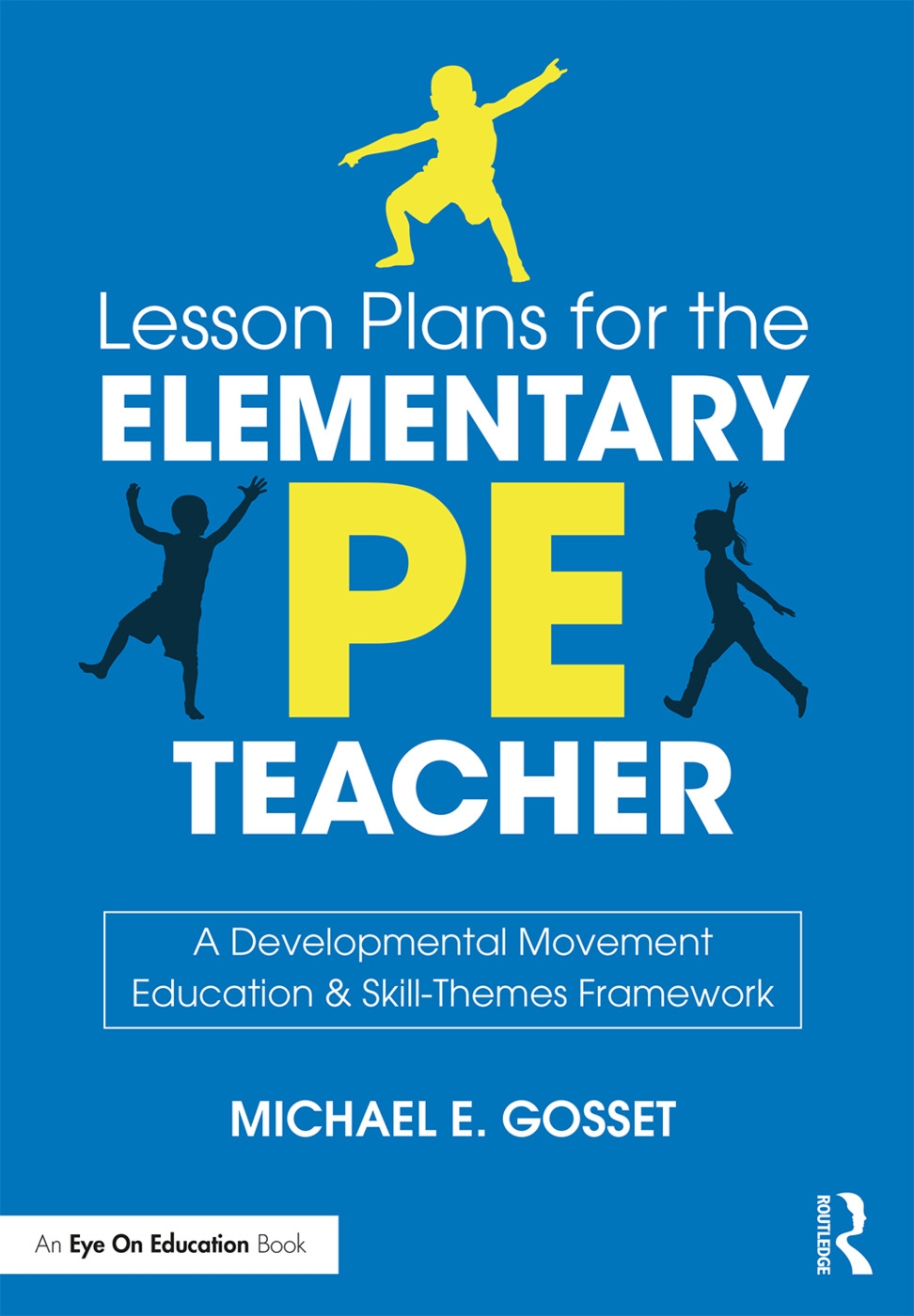 Lesson Plans for the Elementary PE Teacher: A Developmental Movement Education and Skill-Themes Framework