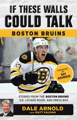 Boston Bruins: Stories from the Boston Bruins Ice, Locker Room, and Press Box
