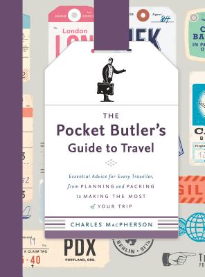 The Pocket Butler’s Guide to Travel: Essential Advice for Every Traveller, from Planning and Packing to Making the Most of Your Trip