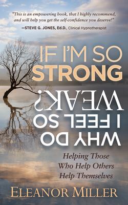 If I’m So Strong, Why Do I Feel So Weak?: Helping Those Who Help Others Help Themselves
