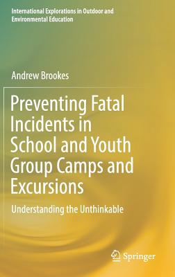 Preventing Fatal Incidents in School and Youth Group Camps and Excursions: Understanding the Unthinkable