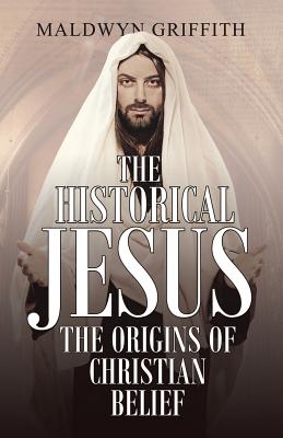 The Historical Jesus: The Origins of Christian Belief