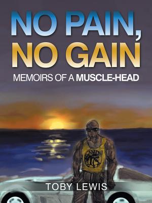 No Pain, No Gain: Memoirs of a Muscle-head