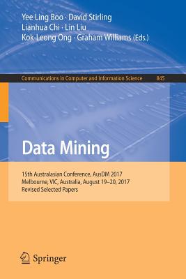 Data Mining: 15th Australasian Conference, Ausdm 2017, Melbourne, Vic, Australia, August 19-20, 2017, Selected Papers
