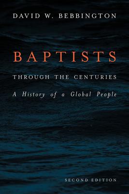 Baptists Through the Centuries: A History of a Global People