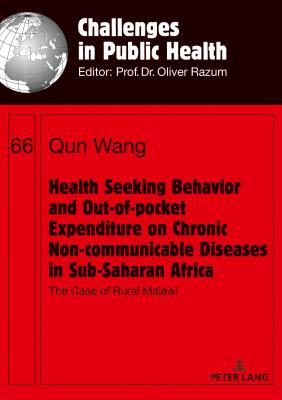 Health Seeking Behavior and Out-Of-Pocket Expenditure on Chronic Non-Communicable Diseases in Sub-Saharan Africa: The Case of Rural Malawi