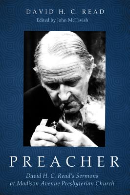 Preacher: David H. C. Read’s Sermons at Madison Avenue Presbyterian Church
