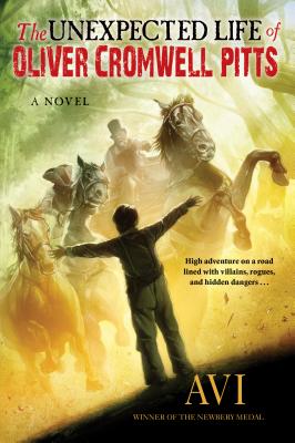 The Unexpected Life of Oliver Cromwell Pitts: Being an Absolutely Accurate Autobiographical Account of My Follies, Fortune, and Fate