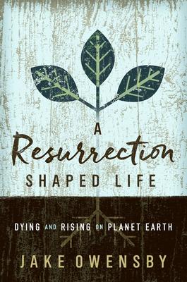 A Resurrection Shaped Life: Dying and Rising on Planet Earth