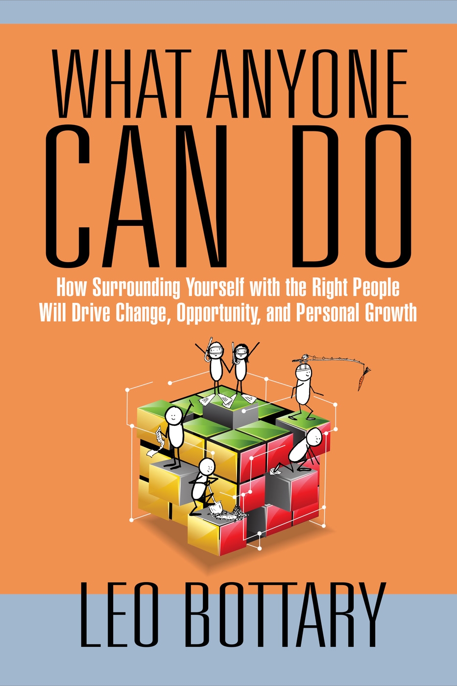 What Anyone Can Do: How Surrounding Yourself with the Right People Will Drive Change, Opportunity, and Personal Growth