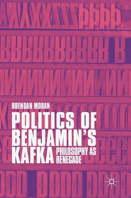 Politics of Benjamin’s Kafka: Philosophy as Renegade