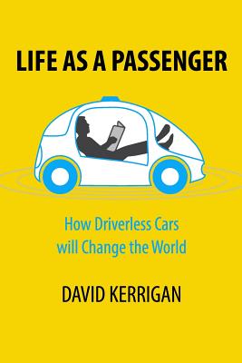 Life As a Passenger: How Driverless Cars Will Change the World