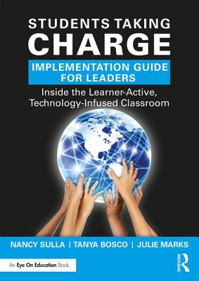 Students Taking Charge Implementation Guide for Leaders: Inside the Learner-Active, Technology-Infused Classroom