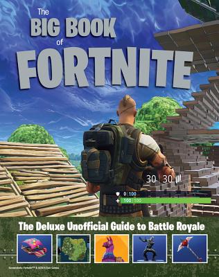 The Big Book of Fortnite: The Unofficial Guide to Battle Royale