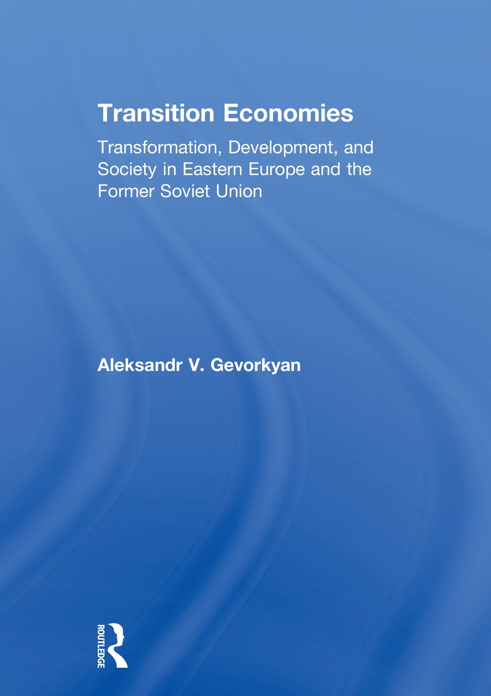 Transition Economies: Transformation, Development, and Society in Eastern Europe and the Former Soviet Union