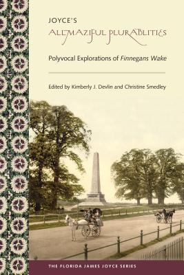 Joyce’s Allmaziful Plurabilities: Polyvocal Explorations of Finnegans Wake