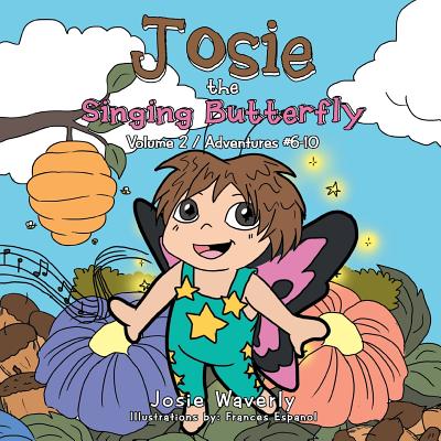 Josie the Singing Butterfly: Adventures #6-10