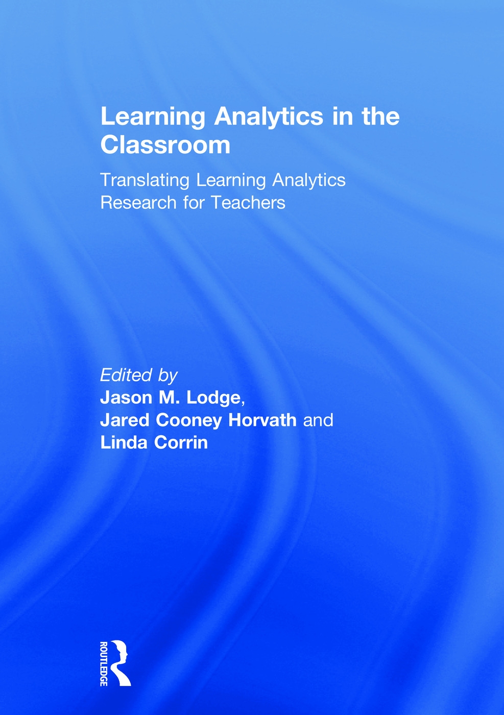 Learning Analytics in the Classroom: Translating Learning Analytics Research for Teachers