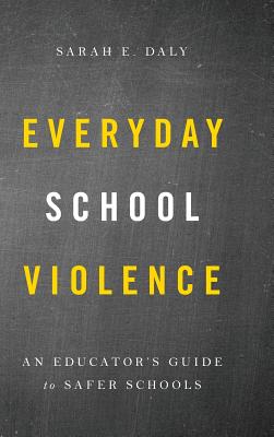 Everyday School Violence: An Educator’s Guide to Safer Schools