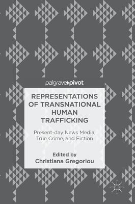 Representations of Transnational Human Trafficking: Present-day News Media, True Crime, and Fiction