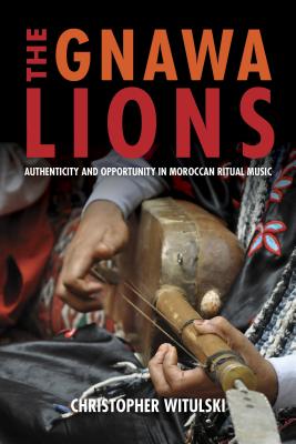 The Gnawa Lions: Authenticity and Opportunity in Moroccan Ritual Music