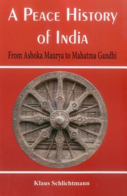 A Peace History of India: From Ashoka Maurya to Mahatma Gandhi