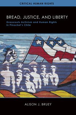 Bread, Justice, and Liberty: Grassroots Activism and Human Rights in Pinochet’s Chile