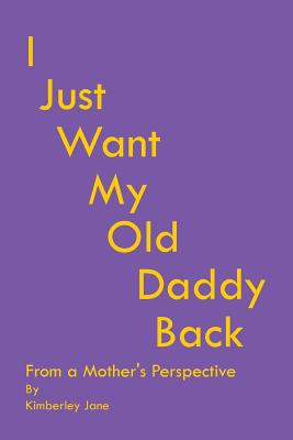 I Just Want My Old Daddy Back: From a Mother’s Perspective