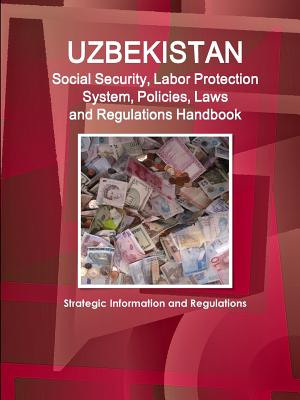 Uzbekistan Social Security System, Policies, Laws and Regulations Handbook: Strategic Information and Basic Laws