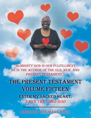 The Present Testament: Enter My Sacred Heart, Says the Lord God