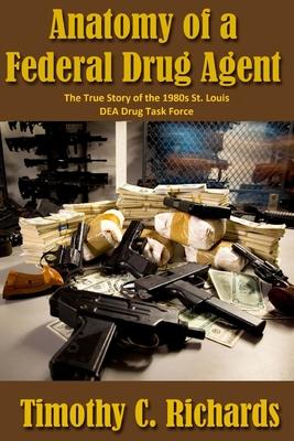 Anatomy of a Federal Drug Agent: The True Story of the St. Louis 1980s DEA Drug Task Force