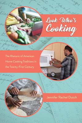 Look Who’s Cooking: The Rhetoric of American Home Cooking Traditions in the Twenty-First Century