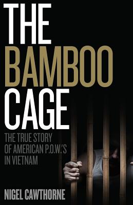 The Bamboo Cage: The True Story of Us Pows Left Behind in Southeast Asia After the Vietnam War