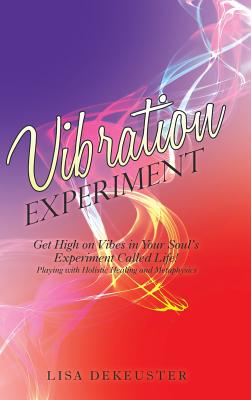 Vibration Experiment: Get High on Vibes in Your Soul’s Experiment Called Life!