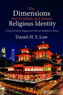 The Dimensions That Establish and Sustain Religious Identity: A Study of Chinese Singaporeans Who Are Buddhists or Taoists