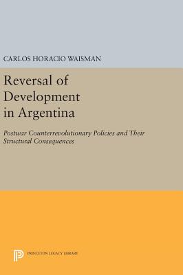 Reversal of Development in Argentina: Postwar Counterrevolutionary Policies and Their Structural Consequences