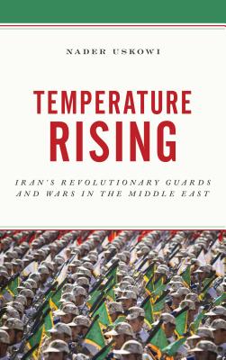 Temperature Rising: Iran’s Revolutionary Guards and Wars in the Middle East