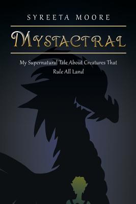 Mystactral: My Supernatural Tale About Creatures That Rule All Land