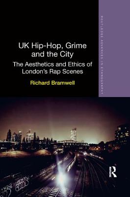 UK Hip-Hop, Grime and the City: The Aesthetics and Ethics of London’s Rap Scenes